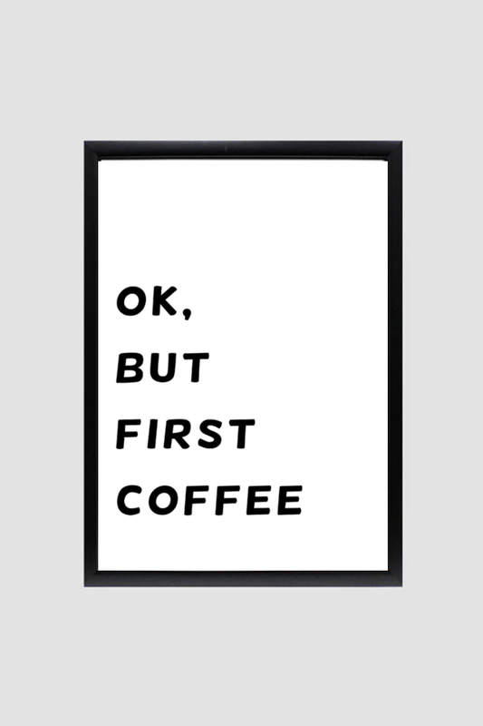 Ok, But First Coffee Frame Poster