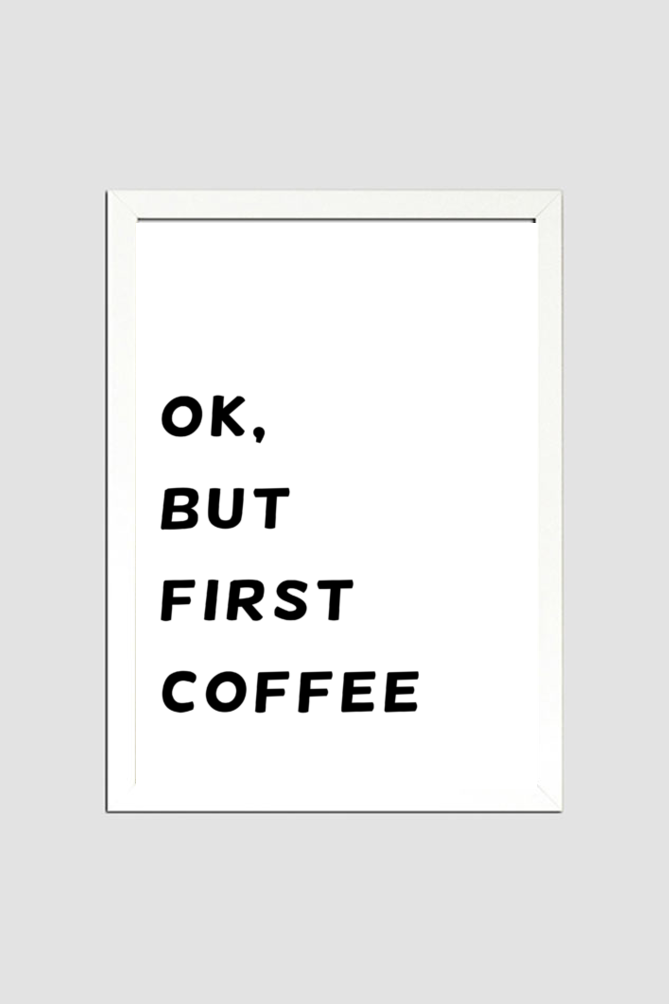 Ok, But First Coffee Frame Poster